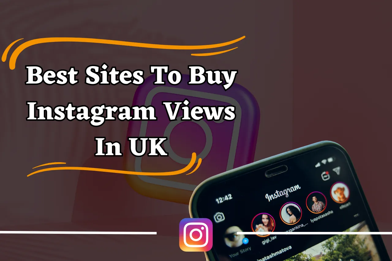 7 Best Sites To Buy Instagram Views In UK 
